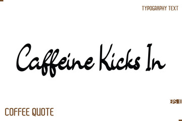 Typography Quote Vector Calligraphy Phrase Caffeine Kicks In