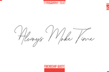 Modern Lettering Typography Text Friendship Quote Always Make Time