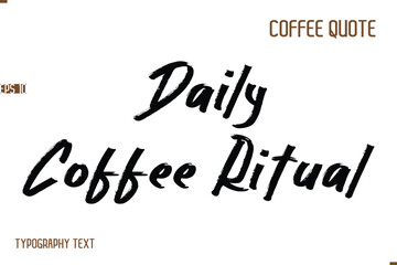Vector Motivation Text Typography Coffee Saying Daily Coffee Ritual.