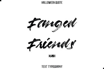 Halloween Quote Brush Typography Text Lettering Fanged Friends.