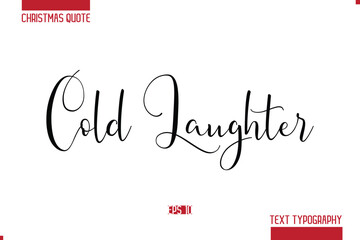 Christmas Saying Modern Text Lettering Typography Cold Laughter.