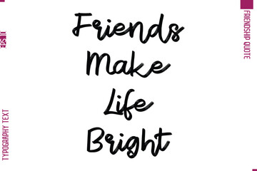 Calligraphy Text Modern Lettering Friendship Saying Friends Make Life Bright 