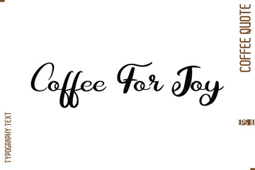 Modern Cursive Calligraphy Coffee Slogan Coffee For Joy