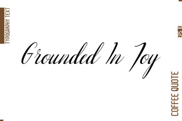 Coffee Phrase with Text Typography Lettering Grounded In Joy