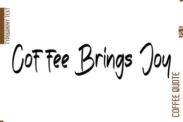 Coffee Quote In Stylish Typography Vector Text Coffee Brings Joy