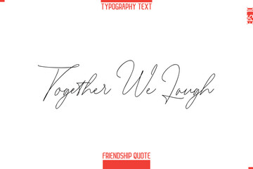 Modern Lettering Typography Text Friendship Quote Together We Laugh