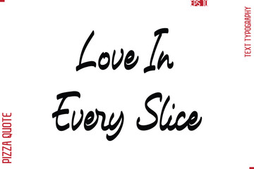 Printable Graphic Text Lettering Of Pizza Saying Love In Every Slice