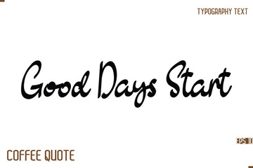 Typography Quote Vector Calligraphy Phrase  Good Days Start