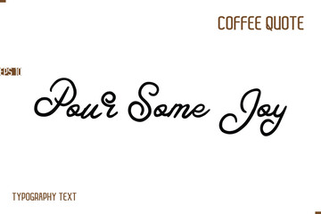 Vector Motivation Text Typography Coffee Saying Pour Some Joy.e