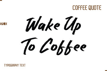 Vector Motivation Text Typography Coffee Saying Wake Up To Coffee