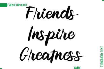 Friendship Caption In Calligraphy Cursive Text for T-shirt Cards Posters Friends Inspire Greatness
