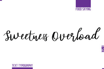 Sweetness Overload Handwritten Text Lettering Food Saying