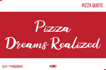 Pizza Caption In Handwritten Text for T-shirt Cards Posters  Pizza Dreams Realized.