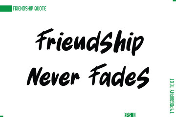 Friendship Caption In Calligraphy Cursive Text for T-shirt Cards Posters Friendship Never Fades