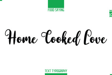 Food Saying In Stylish Modern Typography Home Cooked Love