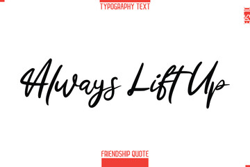 Modern Lettering Typography Text Friendship Quote Always Lift Up