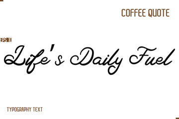 Vector Motivation Text Typography Coffee Saying Life’s Daily Fuel
