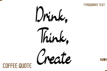 Typography Quote Vector Calligraphy Phrase Drink, Think, Create