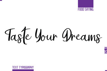 Handwritten Text Lettering Food Saying Taste Your Dreams