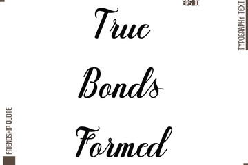 Printable Graphic Calligraphy Text Stylish Lettering Of Friendship Saying True Bonds Formed