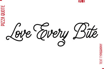 Hand Lettering Text Typography Pizza Quote Love Every Bite