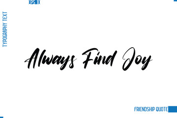 Stylish Typography Vector Lettering Inspirational Friendship Quote Always Find Joy
