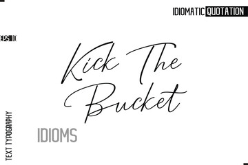 Typography Quote Vector Calligraphy Text Idiom Phrase Kick The Bucket.