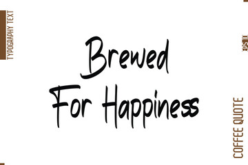 Coffee Quote In Stylish Typography Vector Text Brewed For Happiness