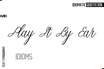 Fototapeta premium Typography Quote Vector Calligraphy Text Idiom Phrase Play It By Ear