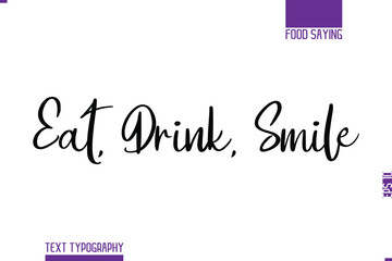 Handwritten Text Lettering Food Saying  Eat, Drink, Smile.
