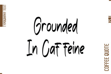 Coffee Quote In Stylish Typography Vector Text Grounded In Caffeine 