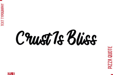 Handwritten Calligraphy Text Lettering Pizza Saying Crust Is Bliss.