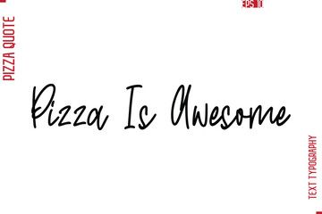 Hand Lettering Text Typography Pizza Quote Pizza Is Awesome