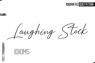 Typography Quote Vector Calligraphy Text Idiom Phrase Laughing Stock.