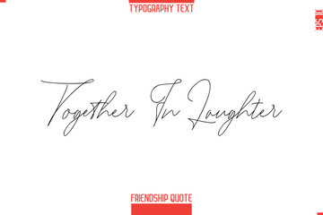 Modern Lettering Typography Text Friendship Quote Together In Laughter