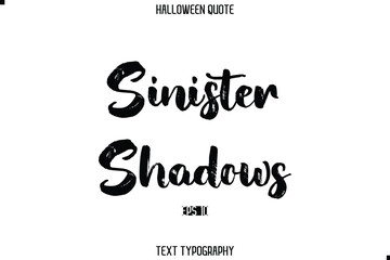 Sinister Shadows. Halloween Quote Grunge Typography Text Lettering