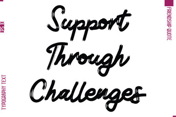 Calligraphy Text Modern Lettering Friendship Saying Support Through Challenges