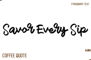 Typography Quote Vector Calligraphy Phrase Savor Every Sip