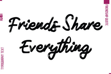 Calligraphy Text Modern Lettering Friendship Saying Friends Share Everything