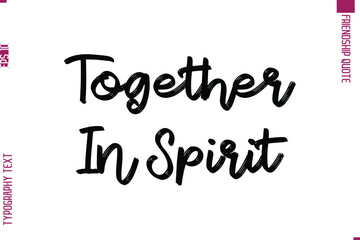 Calligraphy Text Modern Lettering Friendship Saying Together In Spirit