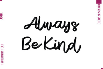 Naklejka premium Calligraphy Text Modern Lettering Friendship Saying Always Be Kind