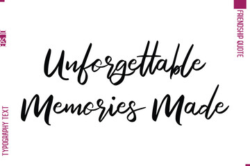 Calligraphy Text Modern Lettering Friendship Saying Unforgettable Memories Made