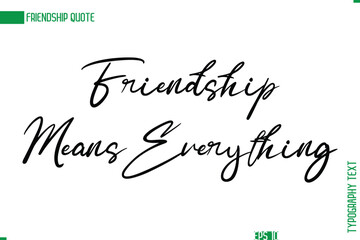 Friendship Caption In Calligraphy Cursive Text for T-shirt Cards Posters Friendship Means Everything