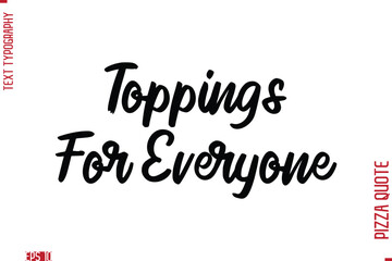 Handwritten Calligraphy Text Lettering Pizza Saying Toppings For Everyone.