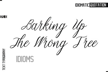 Typography Quote Vector Calligraphy Text Idiom Phrase Barking Up The Wrong Tree
