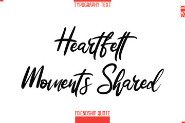 Modern Lettering Typography Text Friendship Quote Heartfelt Moments Shared