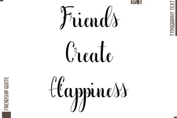Printable Graphic Calligraphy Text Stylish Lettering Of Friendship Saying Friends Create Happiness 