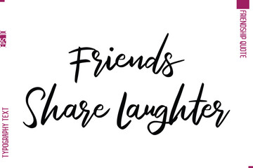 Calligraphy Text Modern Lettering Friendship Saying Friends Share Laughter