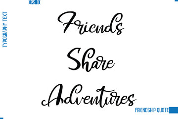 Stylish Typography Vector Lettering Inspirational Friendship Quote Friends Share Adventures