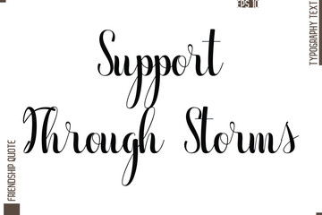 Printable Graphic Calligraphy Text Stylish Lettering Of Friendship Saying Support Through Storms